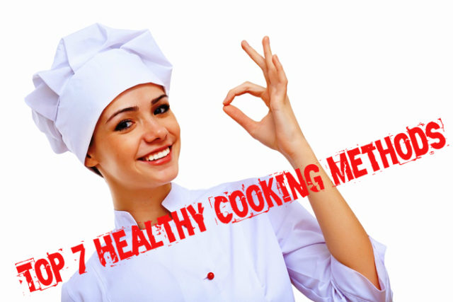 Top 7 Healthy Cooking Methods